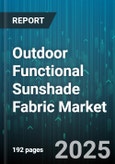 Outdoor Functional Sunshade Fabric Market - Global Forecast 2025-2030- Product Image