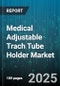 Medical Adjustable Trach Tube Holder Market by End User (Ambulatory Surgical Centers, Clinics, Home Healthcare), Material Type (Cotton, Foam, Silicone), Distribution Channel, Application, Patient Age Group, Product Nature - Global Forecast 2025-2030 - Product Image