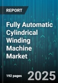Fully Automatic Cylindrical Winding Machine Market by Application (Cable and Wire, Film and Paper, Plastic Pipe), End Use (Automotive, Construction, Electrical & Electronics), Material, Capacity, Sales Channel, Deployment - Global Forecast 2025-2030- Product Image