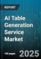 AI Table Generation Service Market by Industry Vertical (Banking Financial Services and Insurance, Government & Public Sector, Healthcare), Deployment Type (Cloud, Hybrid, on-Premise), Organization Size, Application, Delivery Channel - Global Forecast 2025-2030 - Product Thumbnail Image
