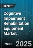 Cognitive Impairment Rehabilitation Equipment Market - Global Forecast 2025-2030- Product Image