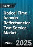 Optical Time Domain Reflectometer Test Service Market by Test Type (Acceptance Testing, Fault Location Testing, Installation Testing), Application (Cable Tv, Data Center, Fiber to the Home), End User, Wavelength, Connector Type, Distribution Channel - Global Forecast 2025-2030- Product Image