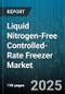 Liquid Nitrogen-Free Controlled-Rate Freezer Market by End User (Biotechnology Companies, Blood Banks, Hospitals), Application (Blood Preservation, Cell Preservation, Fertility Cryopreservation), Capacity, Product Configuration, Distribution Channel - Global Forecast 2025-2030 - Product Image