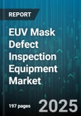 EUV Mask Defect Inspection Equipment Market by Inspection Mode (Lithography Inspection, Reticle Inspection, Wafer Inspection), Technology (Actinic Inspection, Electron Beam Inspection, Optical Inspection), Deployment Mode, Component, Application - Global Forecast 2025-2030- Product Image