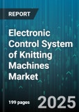 Electronic Control System of Knitting Machines Market - Global Forecast 2025-2030- Product Image