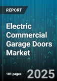 Electric Commercial Garage Doors Market - Global Forecast 2025-2030- Product Image