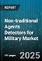 Non-traditional Agents Detectors for Military Market by Agent Type (Biological Warfare Agents, Chemical Warfare Agents, Radiological Nuclear Agents), Technology Type (Biosensors, Chromatography, Electronic Nose), Platform Type, End User - Global Forecast 2025-2030 - Product Thumbnail Image