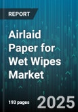 Airlaid Paper for Wet Wipes Market by End Use Application (Baby Wipes, Household Cleaning Wipes, Industrial & Institutional Wipes), Material Type (100% Pulp, Cotton Blend, Synthetic Blend), End User, Distribution Channel, Pricing Tier - Global Forecast 2025-2030- Product Image