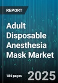 Adult Disposable Anesthesia Mask Market - Global Forecast 2025-2030- Product Image