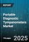 Portable Diagnostic Tympanometers Market by End User (Ambulatory Care Centers, Clinics, Diagnostic Centers), Distribution Channel (Direct Sales, Distributors, Oem Partnerships), Technology, Application, Price Range, Product Offering - Global Forecast 2025-2030 - Product Thumbnail Image