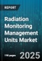 Radiation Monitoring Management Units Market by Product Type (Fixed Units, Portable Units, Transportable Units), Technology (Geiger Muller Counter, Ionization Chamber, Scintillation Detector), Application, End User, Deployment Type - Global Forecast 2025-2030 - Product Thumbnail Image