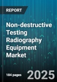 Non-destructive Testing Radiography Equipment Market - Global Forecast 2025-2030- Product Image