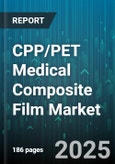 CPP/PET Medical Composite Film Market - Global Forecast to 2030- Product Image