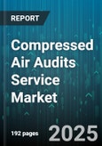 Compressed Air Audits Service Market - Global Forecast 2025-2030- Product Image