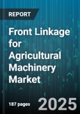 Front Linkage for Agricultural Machinery Market - Global Forecast 2025-2030- Product Image