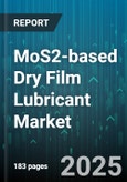 MoS2-based Dry Film Lubricant Market - Global Forecast 2025-2030- Product Image