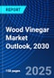 Wood Vinegar Market Outlook, 2030 - Product Thumbnail Image