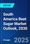 South America Beet Sugar Market Outlook, 2030 - Product Image