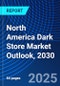 North America Dark Store Market Outlook, 2030 - Product Image