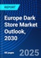 Europe Dark Store Market Outlook, 2030 - Product Thumbnail Image