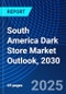 South America Dark Store Market Outlook, 2030 - Product Thumbnail Image