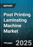 Post Printing Laminating Machine Market by Type (Hybrid, Roll-Fed, Sheet-Fed), Technology (Cold Laminating, Thermal Laminating, UV Laminating), Application, Coating Material, End User, Speed - Global Forecast 2025-2030- Product Image