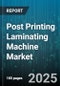 Post Printing Laminating Machine Market by Type (Hybrid, Roll-Fed, Sheet-Fed), Technology (Cold Laminating, Thermal Laminating, UV Laminating), Application, Coating Material, End User, Speed - Global Forecast 2025-2030 - Product Thumbnail Image