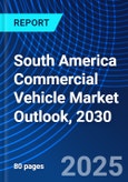 South America Commercial Vehicle Market Outlook, 2030- Product Image