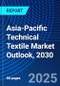 Asia-Pacific Technical Textile Market Outlook, 2030 - Product Image
