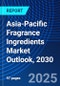 Asia-Pacific Fragrance Ingredients Market Outlook, 2030 - Product Image