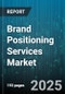 Brand Positioning Services Market by Service Type (Consultative Services, Creative Design, Digital Branding), End User Industry (Bfsi, Healthcare, It & Telecom), Deployment, Organization Size - Global Forecast 2025-2030 - Product Thumbnail Image