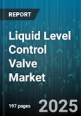 Liquid Level Control Valve Market by Valve Type (Capacitance, Float Valve, Optical), End Use Industry (Chemical & Petrochemical, Food & Beverage, Mining), Actuation Type, Material, Valve Size - Global Forecast 2025-2030- Product Image