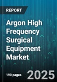 Argon High Frequency Surgical Equipment Market by Product Type (Accessories, Gas Sources, Generators), Application (Gastroenterology, Gynecology, Pulmonology), End User, Technology, Procedure - Global Forecast 2025-2030- Product Image