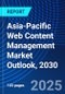 Asia-Pacific Web Content Management Market Outlook, 2030 - Product Thumbnail Image