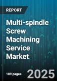 Multi-spindle Screw Machining Service Market by Application (Aerospace, Automotive, Electronics), Spindle Count (Eight Or More Spindle, Four Spindle, Six Spindle), Material Type, Service Type - Global Forecast 2025-2030- Product Image