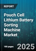 Pouch Cell Lithium Battery Sorting Machine Market by Distribution Channel (Direct Sales, Distributor), Automation Level (Automatic, Manual, Semi Automatic), End Use Industry, Sorting Criteria - Global Forecast 2025-2030- Product Image