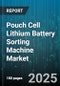 Pouch Cell Lithium Battery Sorting Machine Market by Distribution Channel (Direct Sales, Distributor), Automation Level (Automatic, Manual, Semi Automatic), End Use Industry, Sorting Criteria - Global Forecast 2025-2030 - Product Thumbnail Image