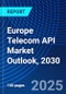 Europe Telecom API Market Outlook, 2030 - Product Image