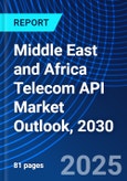 Middle East and Africa Telecom API Market Outlook, 2030- Product Image