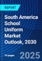 South America School Uniform Market Outlook, 2030 - Product Thumbnail Image