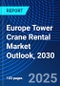 Europe Tower Crane Rental Market Outlook, 2030 - Product Image