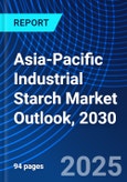 Asia-Pacific Industrial Starch Market Outlook, 2030- Product Image