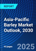 Asia-Pacific Barley Market Outlook, 2030- Product Image