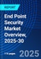 End Point Security Market Overview, 2025-30 - Product Thumbnail Image