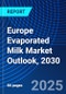 Europe Evaporated Milk Market Outlook, 2030 - Product Image
