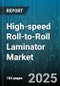 High-speed Roll-to-Roll Laminator Market by Application (Electronics, Medical, Packaging), Type (Multi-Roller Laminator, Three Roll Laminator, Two Roll Laminator), Substrate Material, End User - Global Forecast 2025-2030 - Product Image