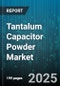 Tantalum Capacitor Powder Market by End Use (Surface Mount, Through Hole), Powder Type (Amorphous, Orthorhombic, Polycrystalline), Purity Grade, Production Method, Particle Size, Sales Channel - Global Forecast 2025-2030 - Product Image