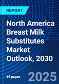 North America Breast Milk Substitutes Market Outlook, 2030- Product Image