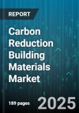 Carbon Reduction Building Materials Market by Material Type (Cement Alternatives, Flooring, Insulation), Application (Commercial, Infrastructure, Residential), Technology, Distribution Channel - Global Forecast 2025-2030- Product Image