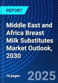 Middle East and Africa Breast Milk Substitutes Market Outlook, 2030- Product Image